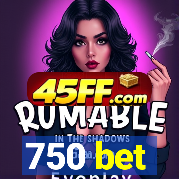 750 bet